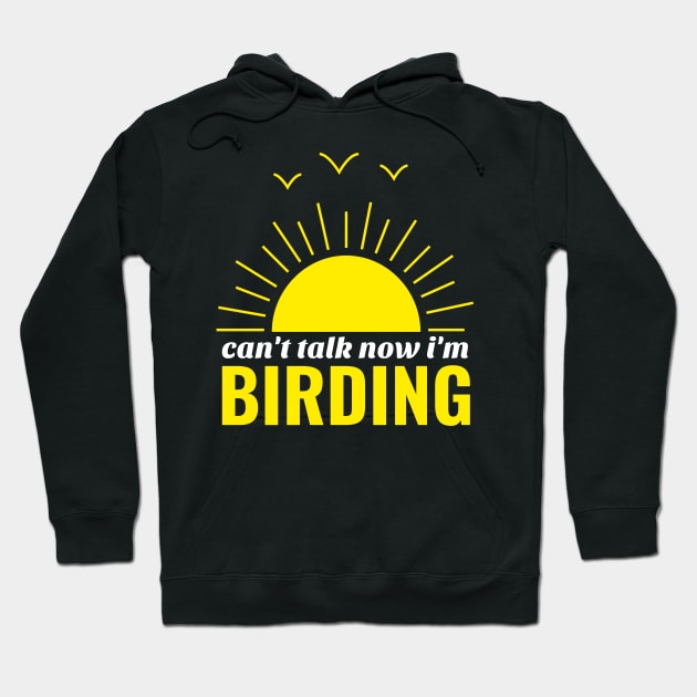 Can't talk now i'm birding bird watching Hoodie by G-DesignerXxX